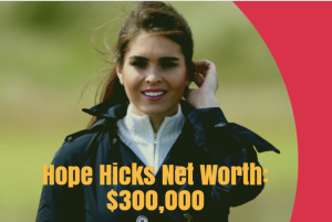 Hope Hicks Net Worth
